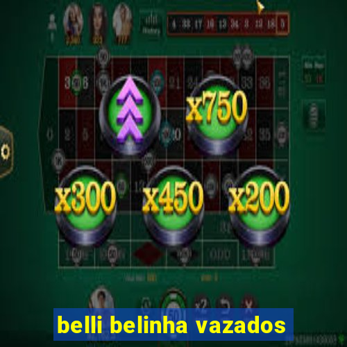 belli belinha vazados