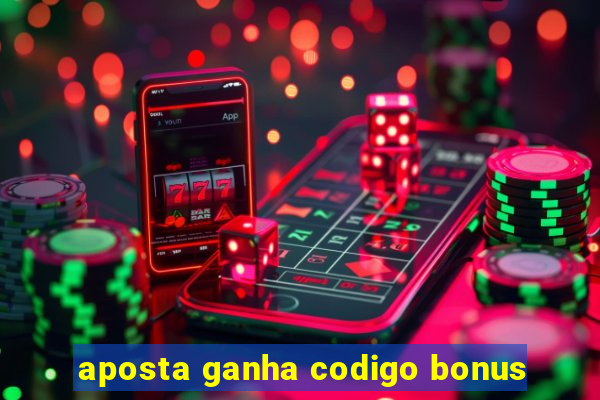 aposta ganha codigo bonus