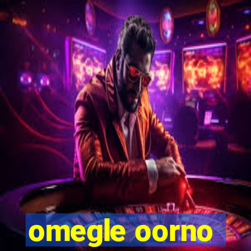 omegle oorno