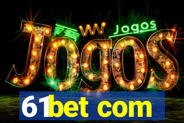 61bet com