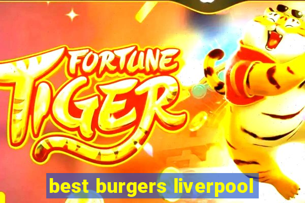 best burgers liverpool