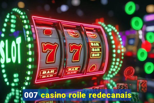 007 casino roile redecanais