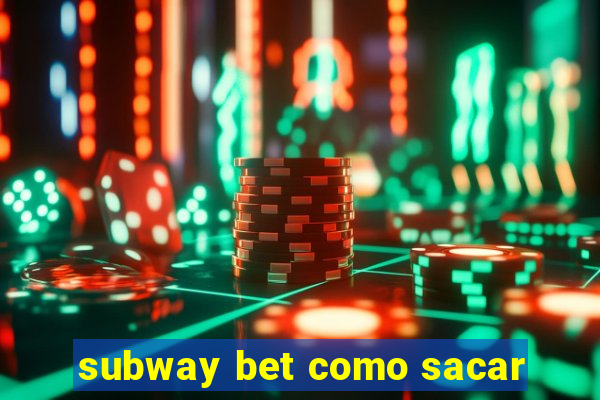 subway bet como sacar