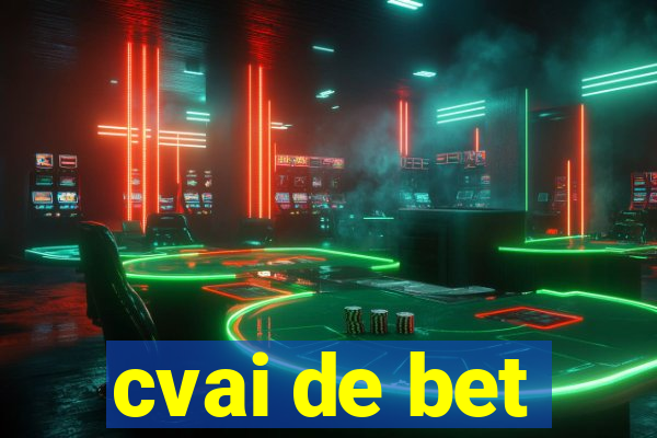 cvai de bet