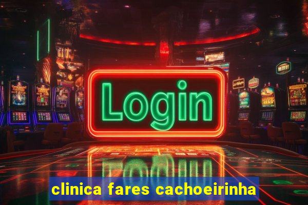 clinica fares cachoeirinha