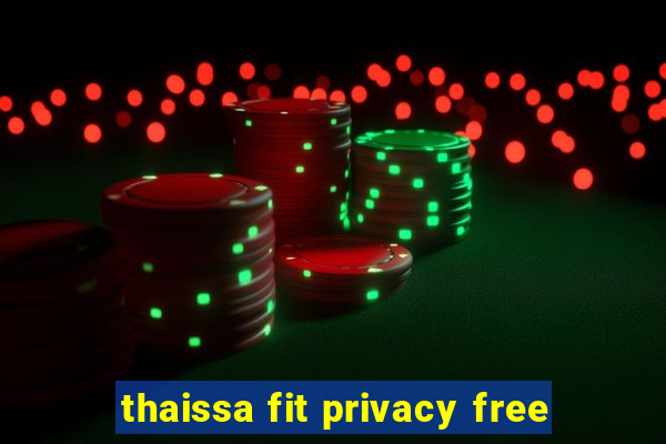 thaissa fit privacy free