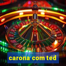 carona com ted