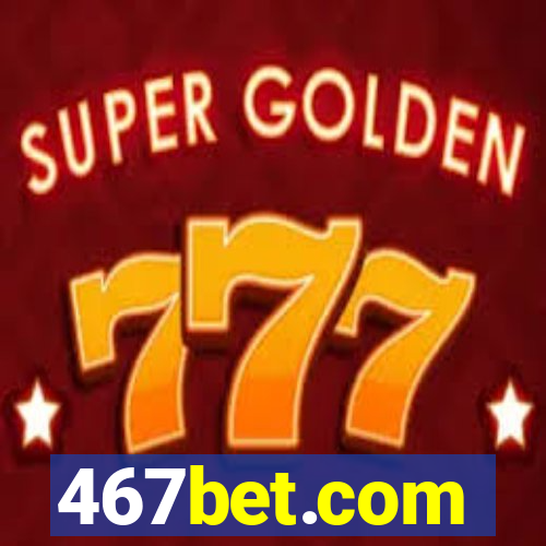 467bet.com