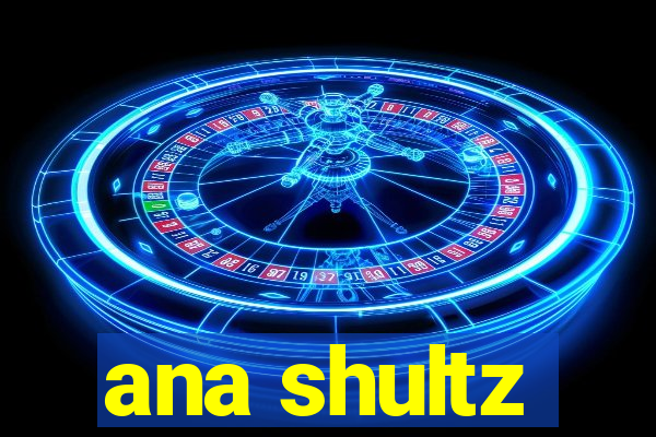 ana shultz