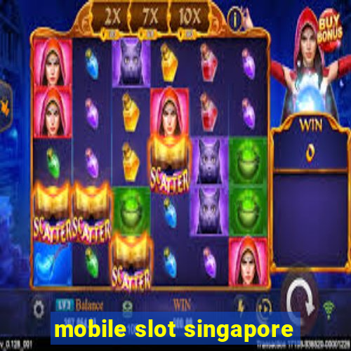 mobile slot singapore