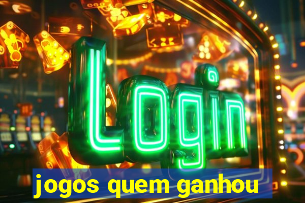 jogos quem ganhou