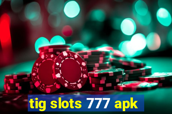 tig slots 777 apk