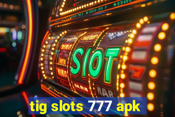 tig slots 777 apk