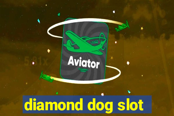 diamond dog slot