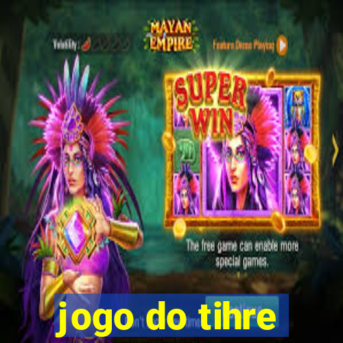 jogo do tihre