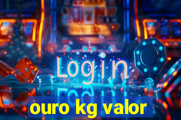 ouro kg valor