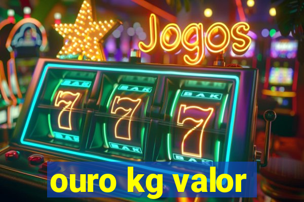 ouro kg valor