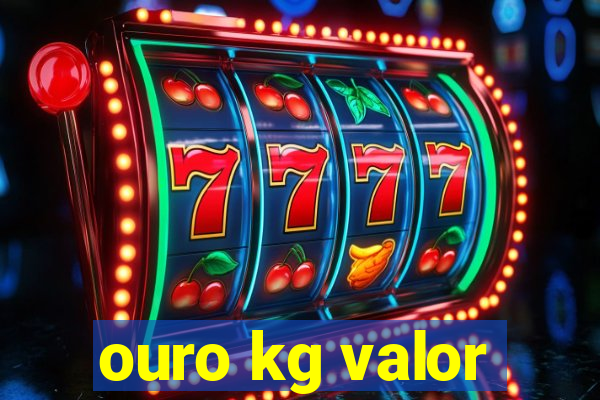 ouro kg valor