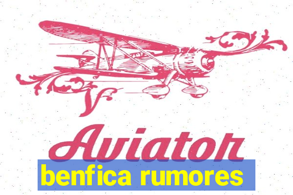 benfica rumores