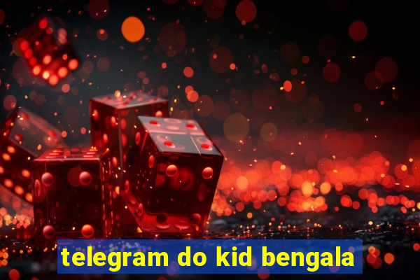 telegram do kid bengala