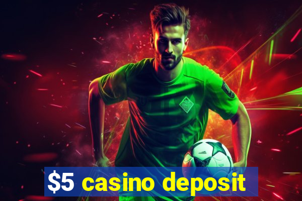 $5 casino deposit