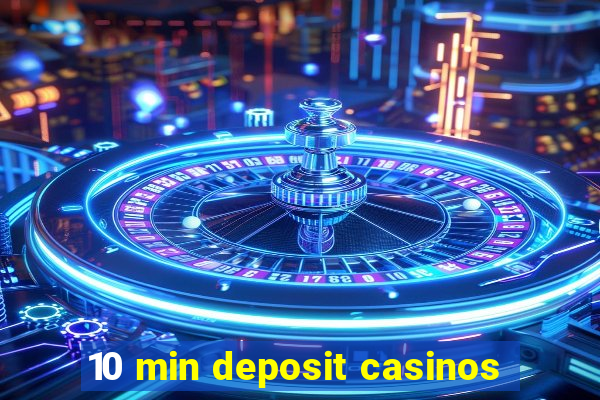 10 min deposit casinos