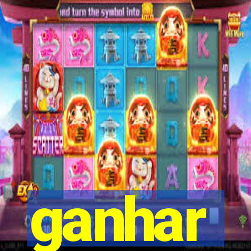 ganhar