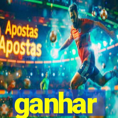 ganhar