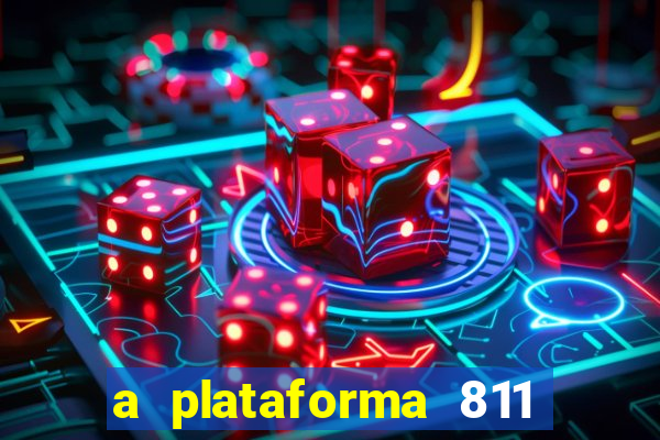 a plataforma 811 bet é confiável