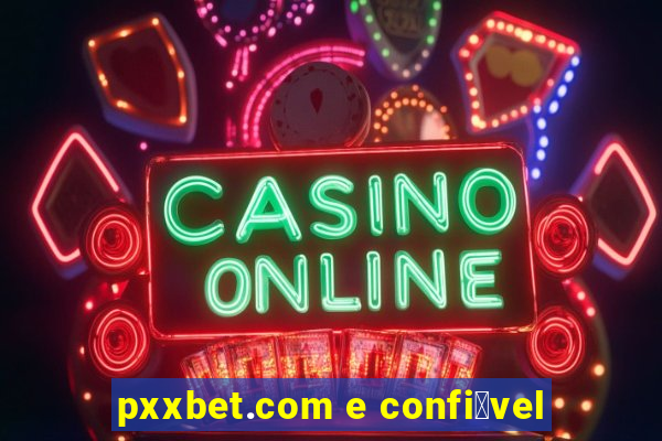 pxxbet.com e confi谩vel