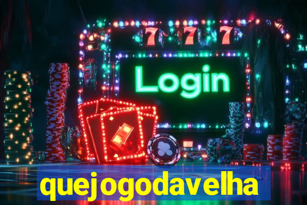 quejogodavelha