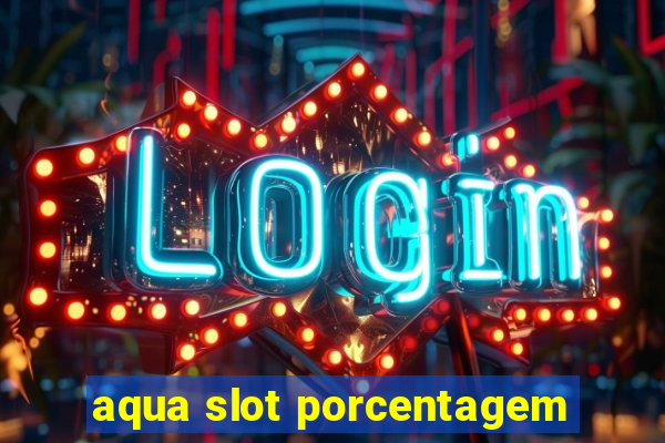 aqua slot porcentagem