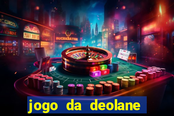 jogo da deolane que ganha dinheiro