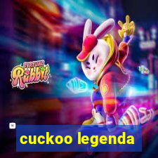 cuckoo legenda