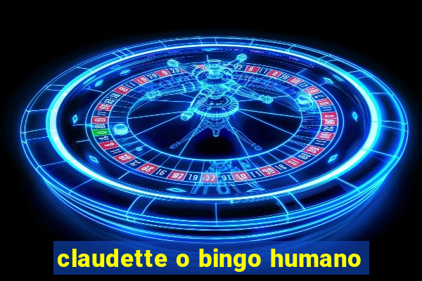 claudette o bingo humano