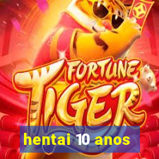 hentai 10 anos