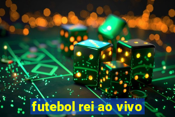 futebol rei ao vivo