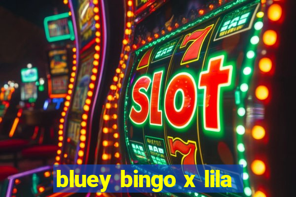 bluey bingo x lila