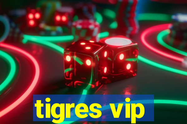 tigres vip