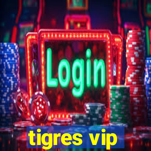 tigres vip