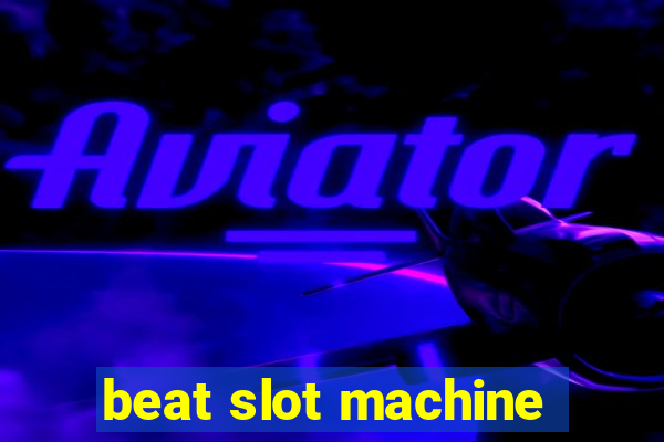 beat slot machine