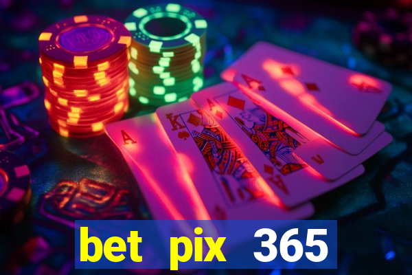 bet pix 365 b么nus cadastro