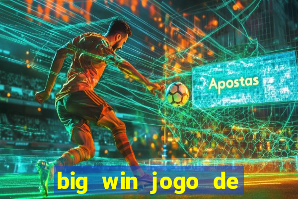 big win jogo de ganhar dinheiro