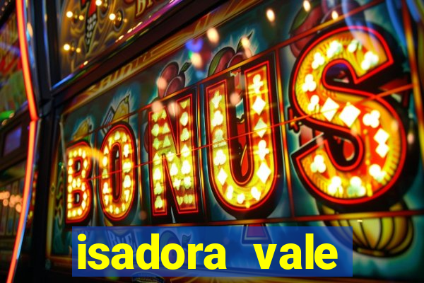 isadora vale reclame aqui