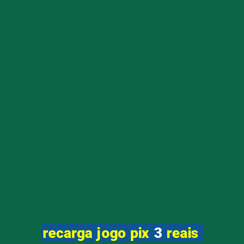 recarga jogo pix 3 reais