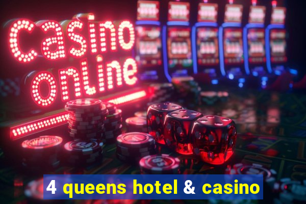 4 queens hotel & casino