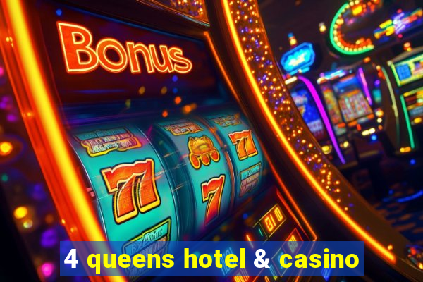 4 queens hotel & casino