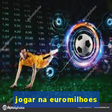 jogar na euromilhoes