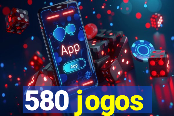 580 jogos