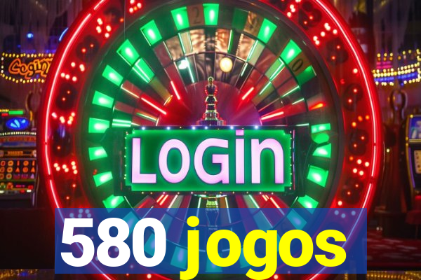 580 jogos